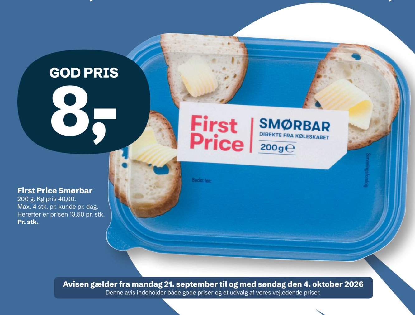 First Price Smørbar 200 g. Kg pris 40,00 Max. 4 stk. pr. kunde pr. dag. Herefter er prisen 13,50 pr. stk. Pr. stk. – LET-KØB